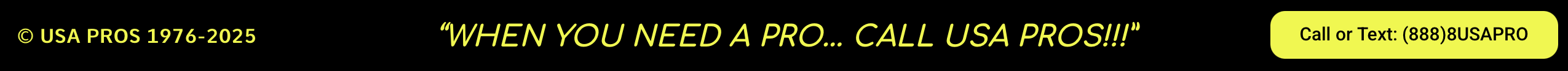 Copyright 1976-2025 When you need a pro call USA PROS 888-887-2776